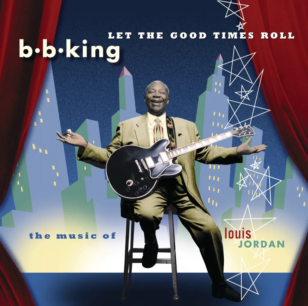 LET THE GOOD TIMES ROLL: THE MUSIC OF LOUIS JORDAN by BB King cover