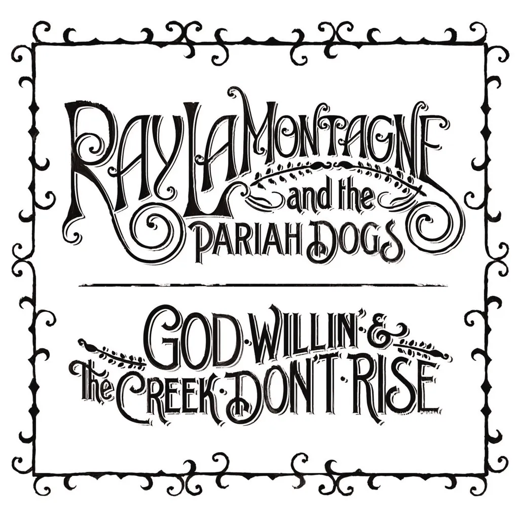 God Willin' And The Creek Don't Rise by Ray LaMontagne And The Pariah Dogs cover