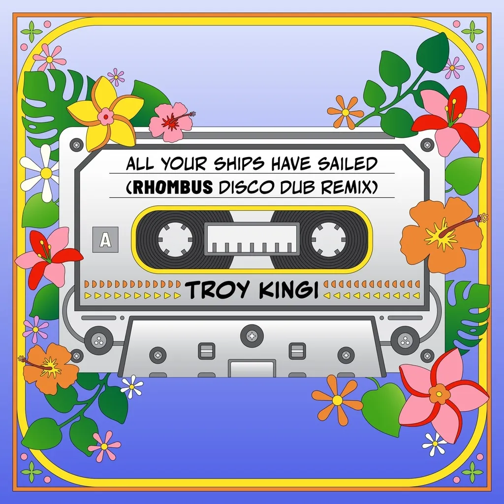 All Your Ships Have Sailed (Rhombus Disco Dub Remix) by Troy Kingi cover