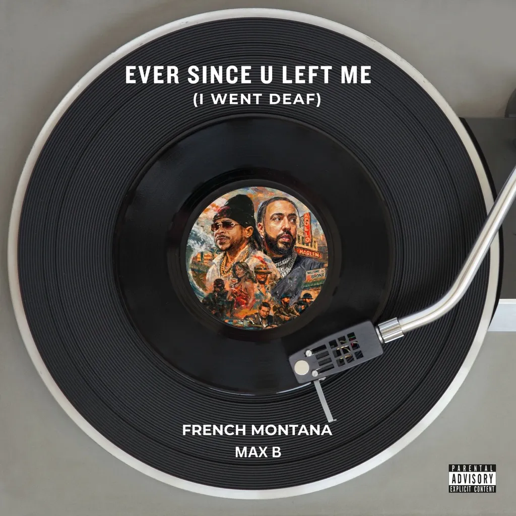 Ever Since U Left Me (I Went Deaf) by French Montana And Max B cover