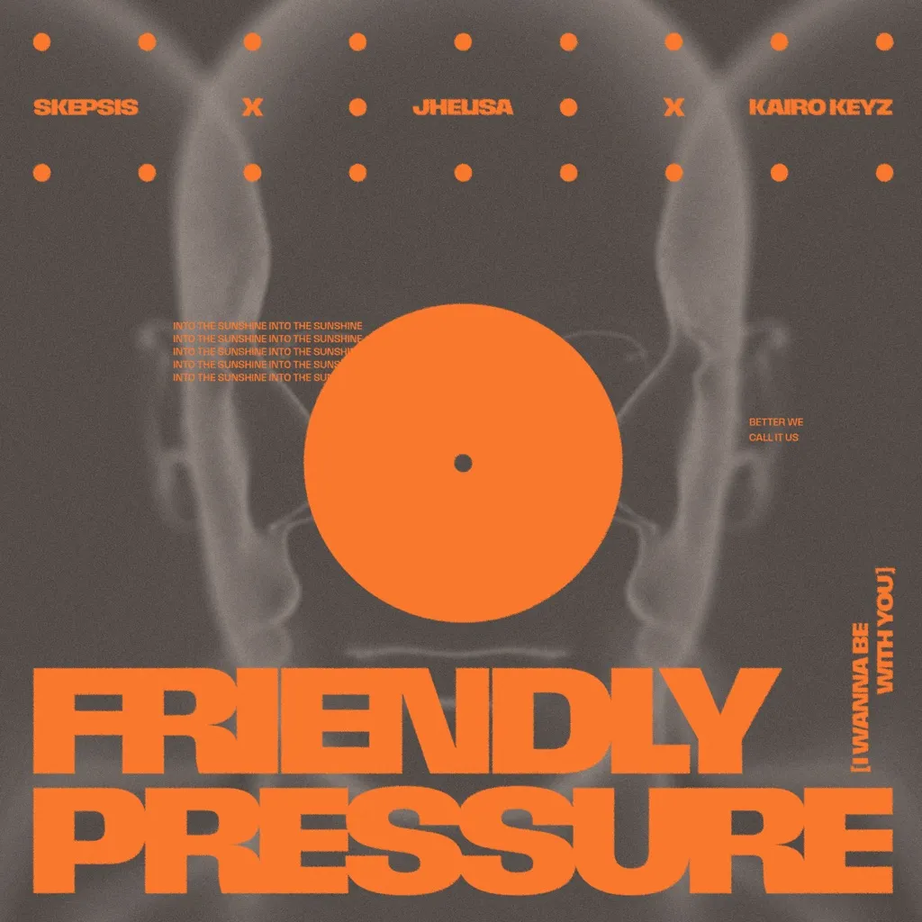 Friendly Pressure (I Wanna Be With You) by Skepsis, Jhelisa And Kairo Keyz cover
