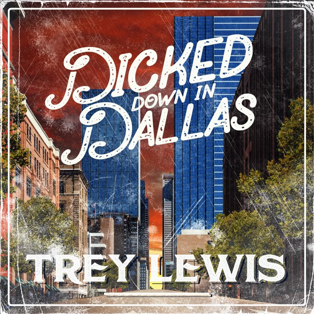 Dicked Down In Dallas by Trey Lewis cover