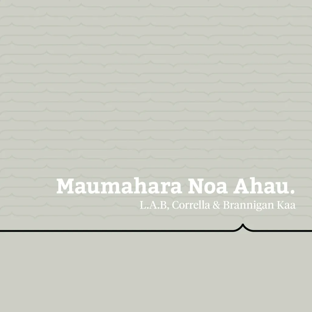 Maumahara Noa Ahau by L.A.B, Corrella And Brannigan Kaa cover