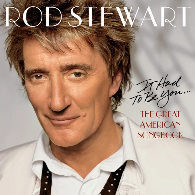 IT HAD TO BE YOU . . . THE GREAT AMERICAN SONG by Rod Stewart cover