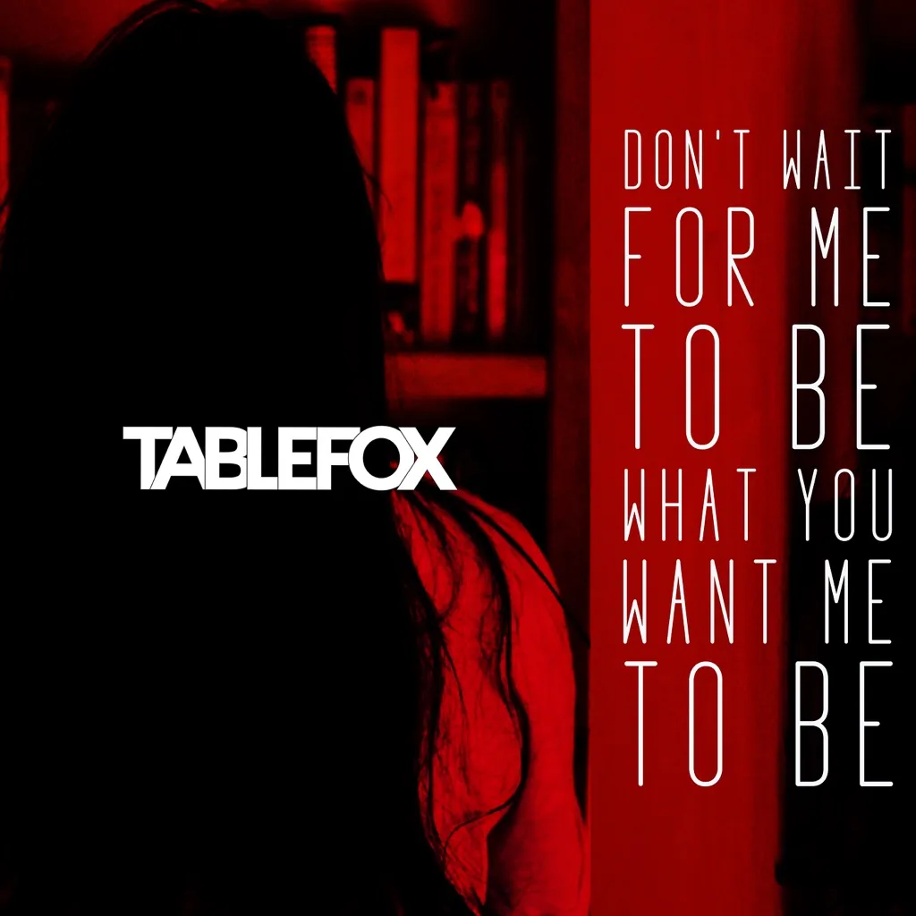 Don't Wait For Me To Be What You Want Me To Be by Tablefox cover