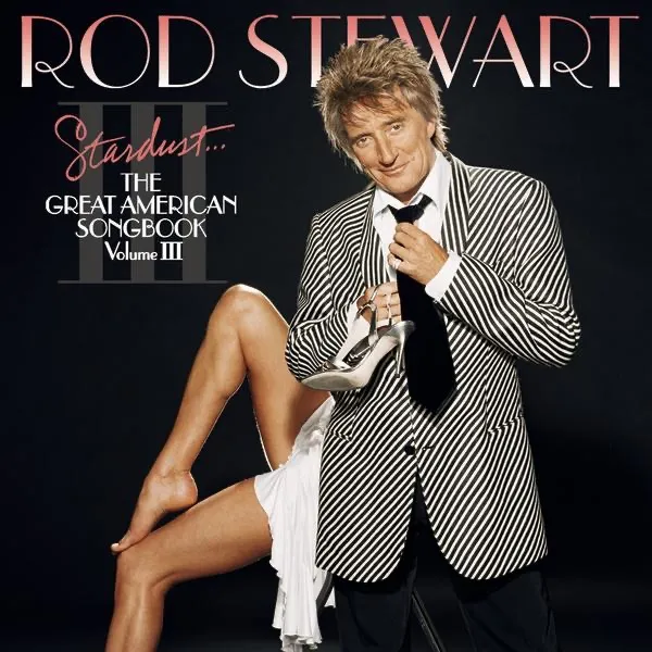 Stardust: The Great American Songbook Vol 3 by Rod Stewart cover