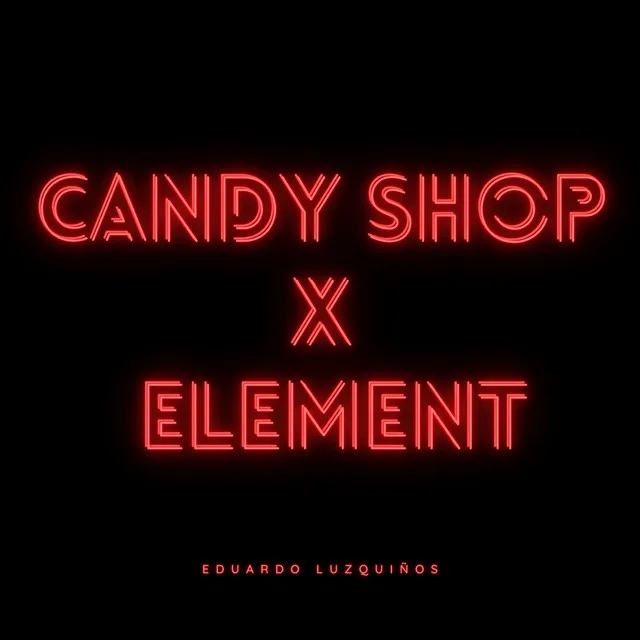 Candy Shop X Element (Remix) by Eduardo Luzquiños cover