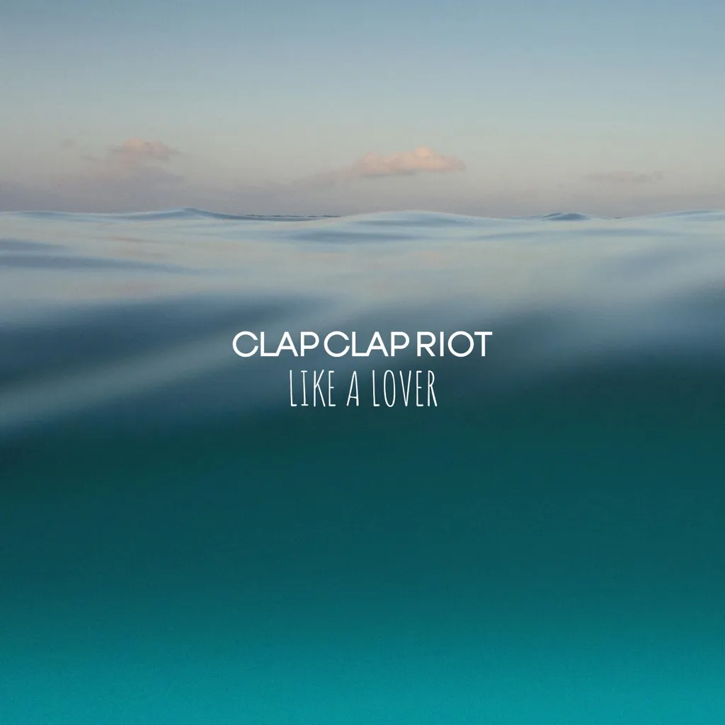 Like A Lover by Clap Clap Riot cover