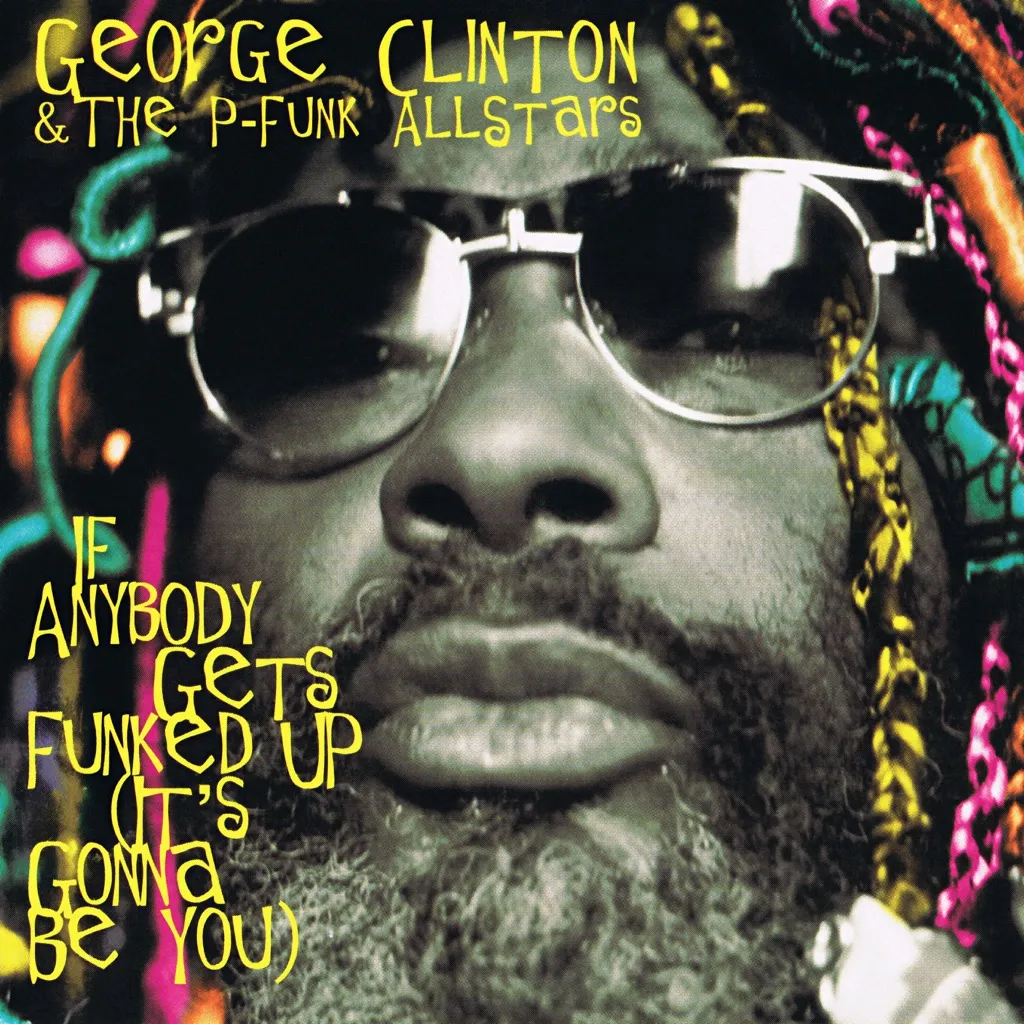 If Anybody Gets Funked Up (It's Gonna Be You) by George Clinton & The P-Funk Allstars cover