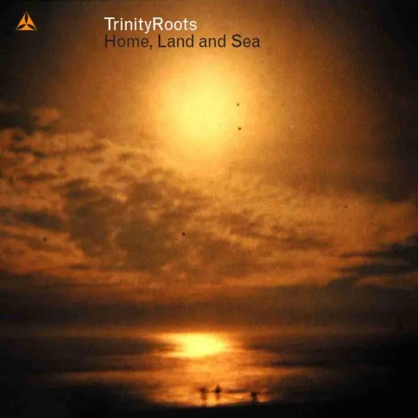 Home, Land And Sea by TrinityRoots cover